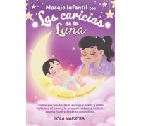 Masaje infantil con las caricias de la Luna: Cuento que acompaña el masaje a bebés y niños, fortalece el amor y la comunicación con caricias suaves ... (Masaje Infantil para bebés y niños)