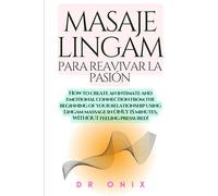MASAJE LINGAM PARA REAVIVAR LA PASIÓN: Cómo reavivar la pasión y mejorar la intimidad en tu relación con una técnica de masaje Lingam en SOLO 20 ... complicaciones ni estrés! (Masaje Lingam ES)