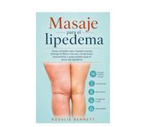 Masaje para el lipedema: Guía completa para masajes suaves, drenaje linfático manual, compresión, movimiento y autocuidado para el alivio del lipedema