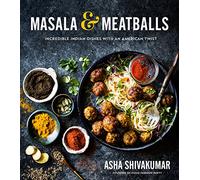 Masala & Meatballs: Incredible Indian Dishes with an American Twist
