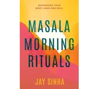 Masala Morning Rituals : Nourishing Your Body, Mind and Soul