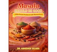 MASALA SHOULD BE GOOD: Why Great Products Sell Themselves