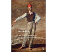 Masaniello: The Life and Afterlife of a Neapolitan Revolutionary (Renaissance History, Art and Culture)