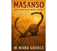 MASANSO: The Silence Between Songs: A Story of Resilience, Loss, and the Music That Saved Them