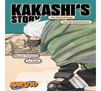 Masashi Kishimoto Naruto: Kakashi's Story-The Sixth Hokage & the Failed Prince Masashi Kishimoto Multicolor