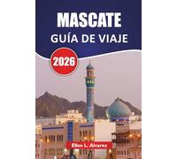 MASCATE GUÍA DE VIAJE 2026: Descubre las principales atracciones, lugares costeros, gastronomía local y experiencias culturales en la capital de Omán
