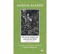 Ich tat die Augen auf und sah das Helle: Gedichte und Prosa. Ausgewählt und mit einem Vorwort von Daniel Kehlmann | »Was für ein Schatz an Form, Schönheit und weiser Melancholie!« Daniel Kehlmann