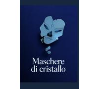MASCHERE DI CRISTALLO: una raccolta che racconta la mia vita