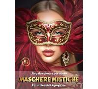 MASCHERE MISTICHE - Libro da Colorare per Adulti | Ritratti Realistici Grayscale (in Scala di Grigi) di Donne con Maschere di Carnevale | per il Relax ... Edizione italiana (Avventure colorate)