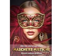 MASCHERE MISTICHE - Libro da Colorare per Adulti | Ritratti Realistici Grayscale (in Scala di Grigi) di Donne con Maschere di Carnevale | per il Relax ... Edizione italiana (Avventure colorate)