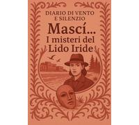 Mascì...I misteri del lido Iride (Diario di vento e silenzio)