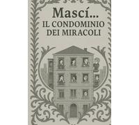 Mascì...Il condominio dei miracoli (Diario di vento e silenzio)