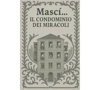 Mascì...Il condominio dei miracoli (Diario di vento e silenzio)