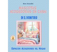 Mascotas Acogedoras en Casa: En el Dormitorio (Cozy Everyday Home Spaces)