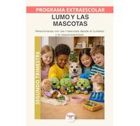 Mascotas con LUMO - Programa Anual | Segundo Trimestre: Educación en el cuidado responsable de perros y gatos para desarrollar empatía, respeto y ... (Programas Extraescolares Aprende con Lumo)