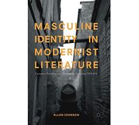 Masculine Identity in Modernist Literature: Castration, Narration, and a Sense of the Beginning, 1919-1945
