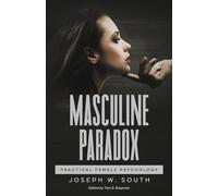 Masculine Paradox: Practical Female Psychology (The Joseph W. South Collection)