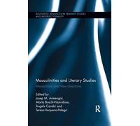 Masculinities and Literary Studies: Intersections and New Directions (Routledge Advances in Feminist Studies and Intersectionality)