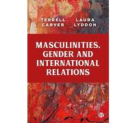Masculinities, Gender and International Relations