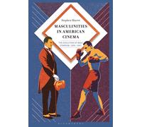 Masculinities in American Cinema : The Evolution of Male Stardom, 1909-1941