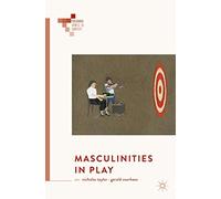 Masculinities in Play (Palgrave Games in Context)