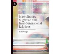 Masculinities, Migration and Inter-Generational Relations
