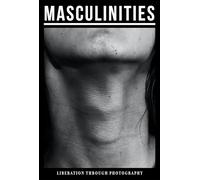 Masculinities: Photography and Film from the 1960s to Now: Liberation through Photography