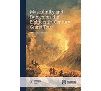 Masculinity and Danger on the Eighteenth-Century Grand Tour (New Historical Perspectives)