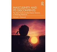 Masculinity and Its Discontents: The Male Psyche and the Inherent Tensions of Maturing Manhood
