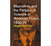 Masculinity and the Paradox of Violence in American Fiction, 1950-75