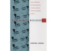 Masculinity Besieged?: Issues of Modernity and Male Subjectivity in Chinese Literature of the Late Twentieth Century