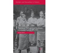 Masculinity, Class and Same-Sex Desire in Industrial England, 1895-1957