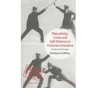 Masculinity, Crime and Self-Defence in Victorian Literature: Duelling with Danger (Crime Files)