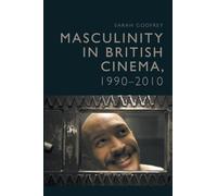 Masculinity in British Cinema, 1990-2010