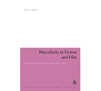 Masculinity in Fiction and Film: Representing Men in Popular Genres, 1945-2000 (Continuum Literary Studies)