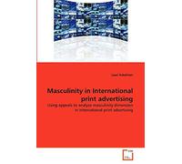 Masculinity in International print advertising: Using appeals to analyze masculinity dimension in International print advertising