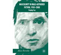 Masculinity in Male-Authored Fiction, 1950-2000 : Keeping it Up