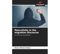 Masculinity in the migration discourse: An intersectional perspective