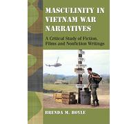 Masculinity in Vietnam War Narratives: A Critical Study of Fiction, Films and Nonfiction Writings