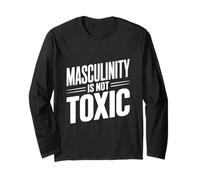 Masculinity is Not Toxic Strong Men Empower Each Other Long Sleeve T-Shirt