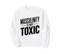Masculinity Is Not Toxic Strong Men Empower Each Other Sweatshirt
