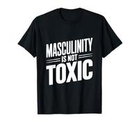 Masculinity is Not Toxic Strong Men Empower Each Other T-Shirt