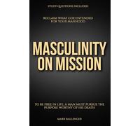 Masculinity on Mission: Reclaim What God Intended for Your Manhood