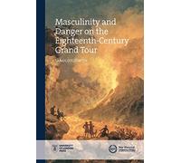 Masculinity on the Grand Tour (New Historical Perspectives)