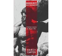 Masculinity Reforged: Timeless Lessons for Modern Men