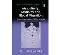 Masculinity, Sexuality and Illegal Migration: Human Smuggling from Pakistan to Europe (Studies in Migration and Diaspora)
