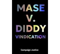 Mase v. Diddy: Vindication: From Icon to Inmate: The Truth Finally Comes Out (P Diddy)