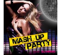 MASH UP PARTY Mixed by DJ HIROKI