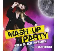 MASH UP PARTY -WILD ROCK ANTHEM MIXED BY DJ HIROKI