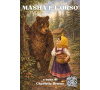 Masha e l'orso: Una fiaba russa sull’ingegno e la libertà (Le fiabe russe)